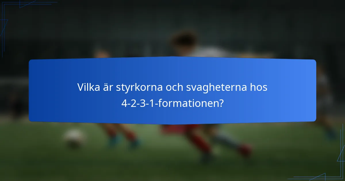 Vilka är styrkorna och svagheterna hos 4-2-3-1-formationen?