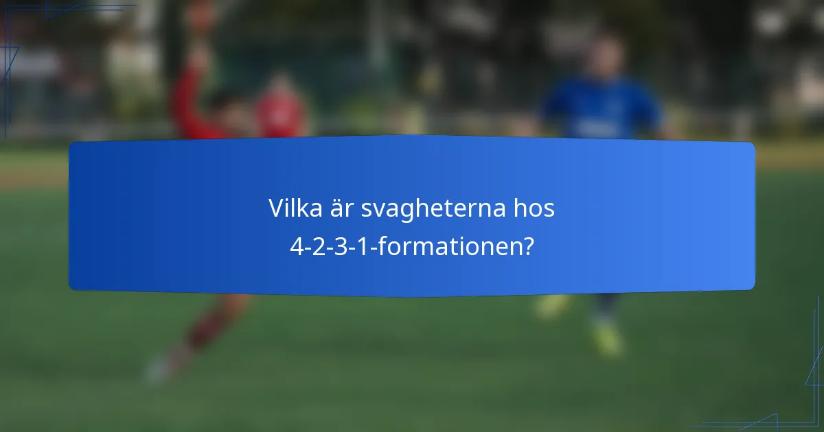 Vilka är svagheterna hos 4-2-3-1-formationen?