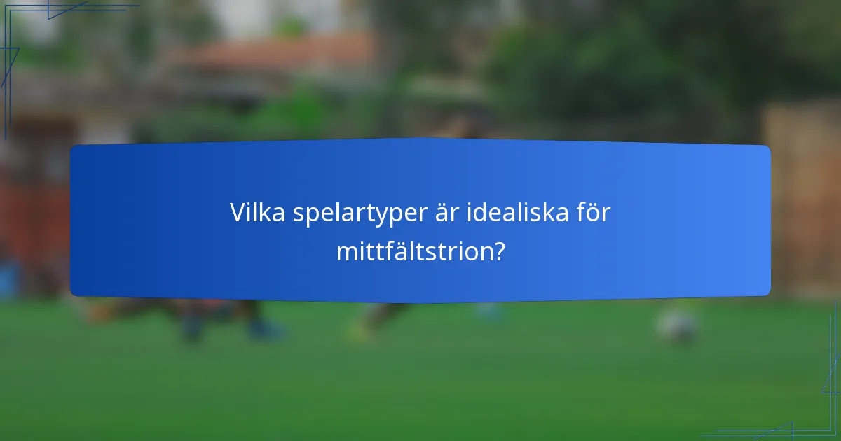 Vilka spelartyper är idealiska för mittfältstrion?