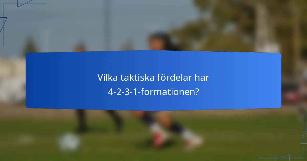 Vilka taktiska fördelar har 4-2-3-1-formationen?