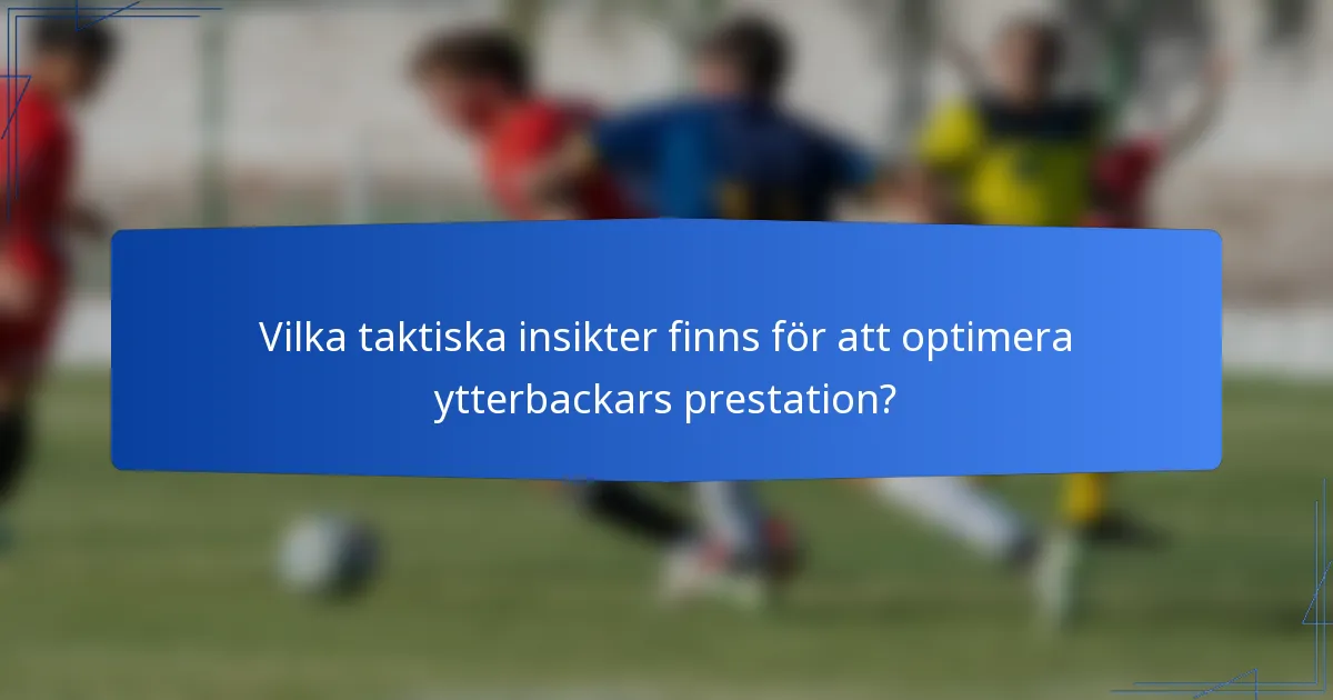 Vilka taktiska insikter finns för att optimera ytterbackars prestation?