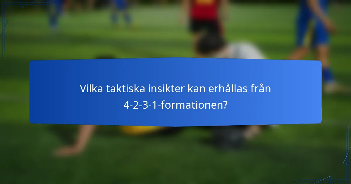 Vilka taktiska insikter kan erhållas från 4-2-3-1-formationen?