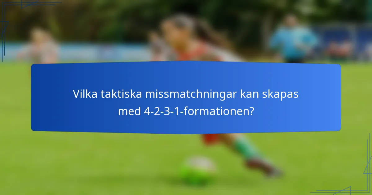 Vilka taktiska missmatchningar kan skapas med 4-2-3-1-formationen?