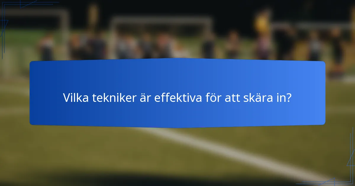 Vilka tekniker är effektiva för att skära in?