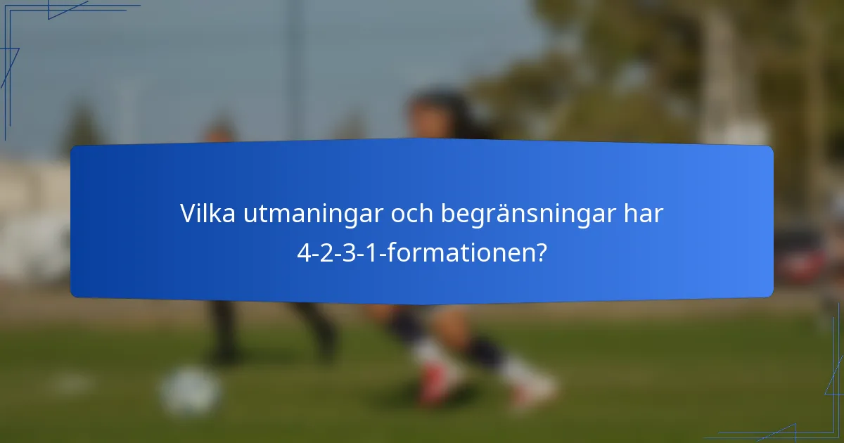 Vilka utmaningar och begränsningar har 4-2-3-1-formationen?