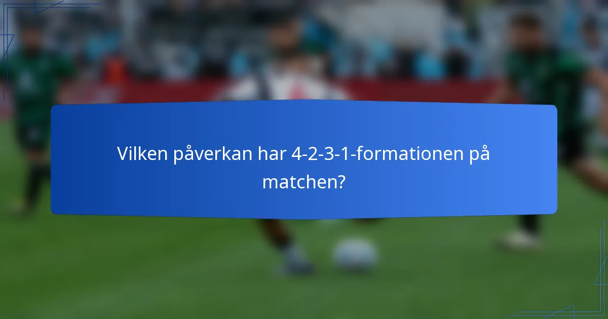 Vilken påverkan har 4-2-3-1-formationen på matchen?